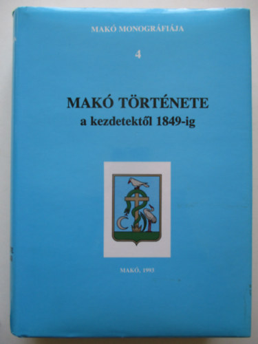 Mak� t�rt�nete a kezdetekt�l 1849-ig (Mak� Monogr�fi�ja 4.)