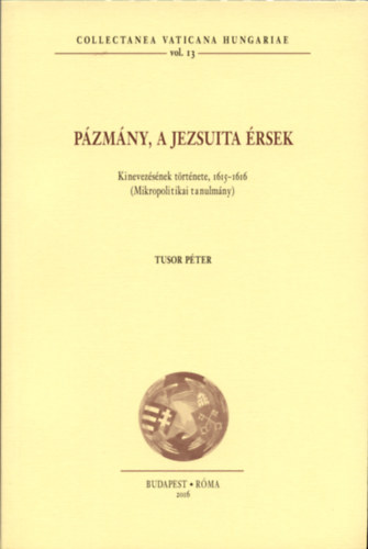 Pzmny, a jezsuita rsek - Kinevezsnek trtnete, 1615-1616 (Mikropolitikai tanulmny)