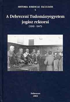 A Debreceni Tudomnyegyetem jogsz rektorai (1915-1947)