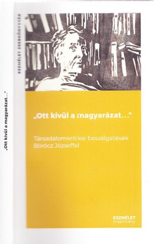 "Ott kvl a magyarzat. . ." Trsadalomkritikai beszlgetsek Brcz Jzseffel