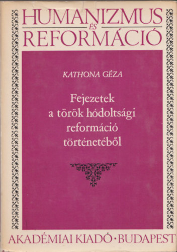 Kathona Gza - Fejezetek a trk hdoltsgi reformci trtnetbl (Humanizmus s Reformci)