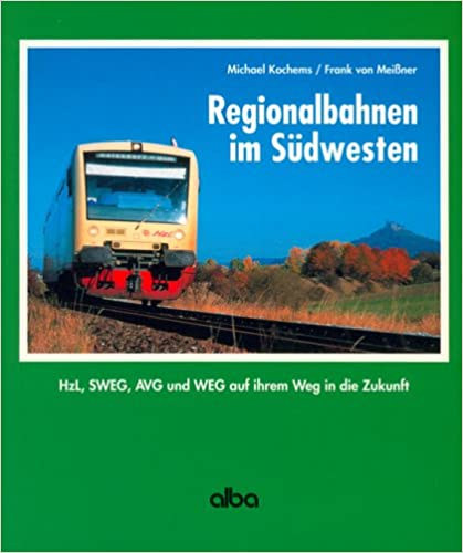 Regionalbahnen im Sdwesten. Hzl, SWEG, AVG und WEG auf ihrem Weg in die Zukunft. - Regionlis tancs a dlnyugati. A Hzl, SWEG, AVG s WEG ugyanaz, mint a Wukunft esetben.Nmet nyelven