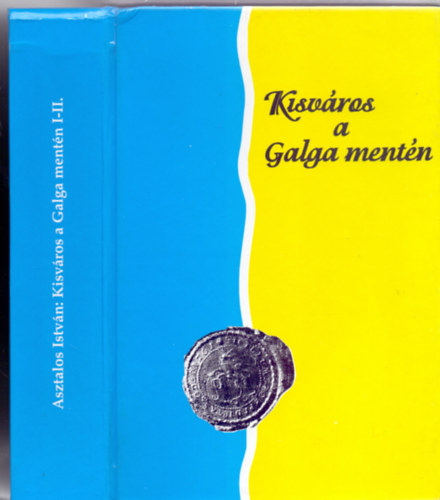 Kisv�ros a Galga ment�n - Asz�d v�ros t�rt�nete 1944-ig I-II. (egy k�tetben - M�zeumi F�zetek 46/47)