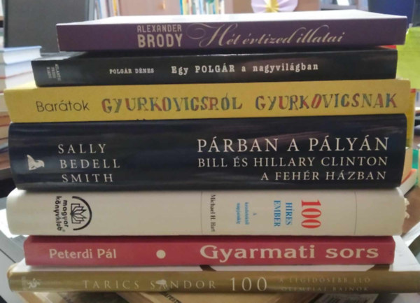 7 db �letrajzi m�: Tarics S�ndor 100+Gyarmati sors+100 h�res ember+P�rban a p�ly�n-Bill �s Hillary Clinton a Feh�r H�zban+Bar�tok gyurkovicsr�l Gyurkovicsnak+Egy Polg�r a nagyvil�gban+H�t �vtized illatai -K�NYVMENT� AJ�NLAT