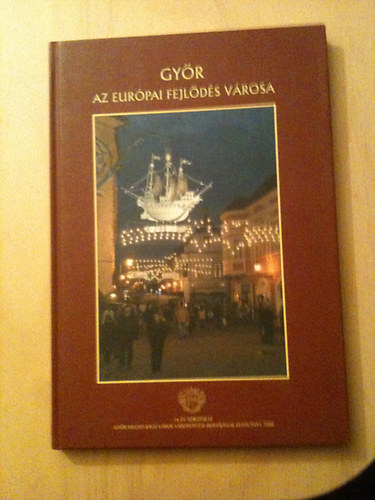 Gyr- az Eurpai fejlds vrosa (16 v trtnete)- magyar,angol s nmet nyelven