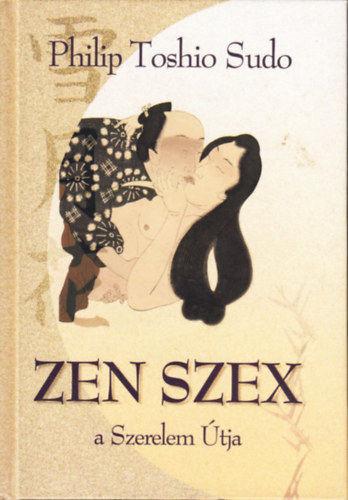 Philip Toshio Sudo - Zen szex - a Szerelem tja