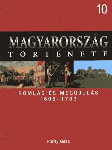 Plffy Gza - Magyarorszg trtnete 10.- Romls s megjuls 1606-1703