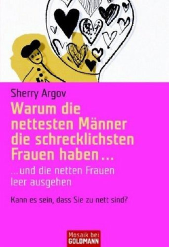 Sherry Argov - Warum die nettesten M�nner die schrecklichsten Frauen haben... und die netten Frauen leer ausgehen