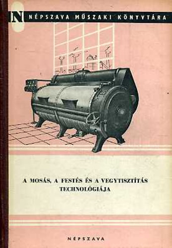 Hortob�gyi- Kir�lyhegyi- Nagy- P�sk�dy- Schambach - A mos�s, a fest�s �s a vegytiszt�t�s technol�gi�ja