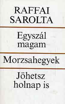 Raffai Sarolta - Egyszl magam-Morzsahegyek-Jhetsz holnap is