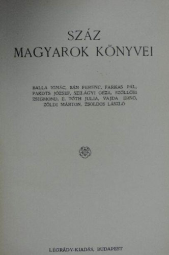 Szz magyarok knyvei 5. (Balla Ignc, Bn Ferenc, Farkas Pl, Pakots Jzsef, Szilgyi Gza, Szllsi Zsigmond, E. Tth Julia, Vajda Ern, Zldi Mrton, Zsoldos Lszl)