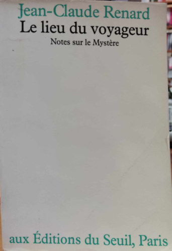 Jean-Claude Renard - Le lieu du voyageur - Notes sur le Mystre (Az utaz helye - Jegyzetek a rejtlyhez)