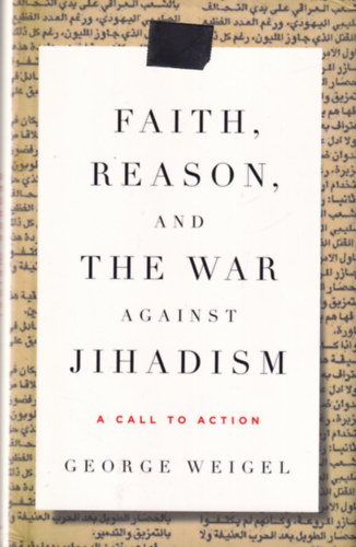 George Weigel - Faith, Reason and the War against Jihadism