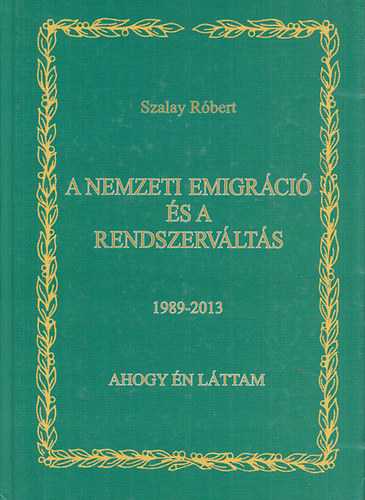 Szalay Rbert - A nemzeti emigrci s a rendszervlts 1989-2013 - Ahogyan n lttam