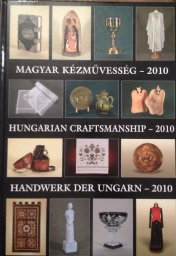 Magyar kzmvessg - 2010 Hungarian craftmanship - 2010 Handwerk der Ungarn - 2010