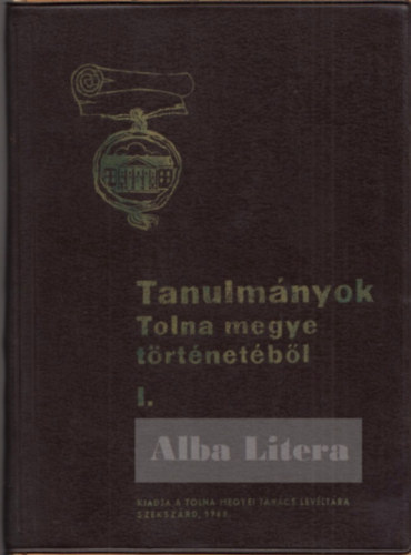 Tanulm�nyok Tolna megye t�rt�net�b�l I.