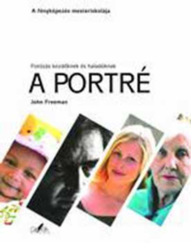 2 db John Freeman mű: A portré + A tájkép. Fotózás kezdőknek és haladóknak. A fényképezés mesteriskolája.