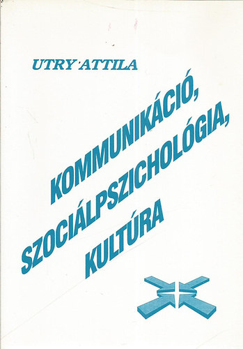 Utry Attila - Kommunikci, szocilpszicholgia, kultra