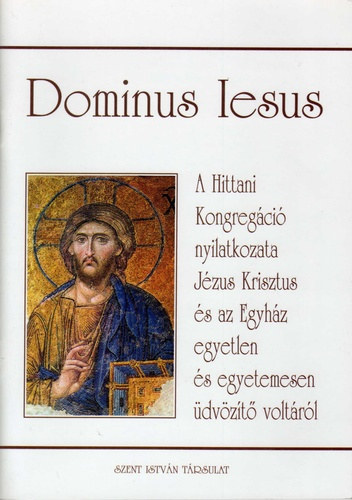 A Hittani Kongregci "Dominus Iesus" nyilatkozata Jzus Krisztus s az Egyhz egyetlen s egyetemesen dvzt voltrl