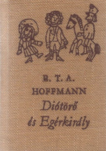 E. T. A. Hoffmann - Di�t�r� �s Eg�rkir�ly (Minik�nyv)