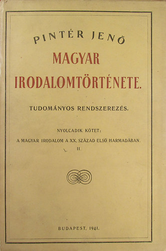 Pint�r Jen� magyar irodalomt�rt�nete. Tudom�nyos rendszerez�s. Nyolcadik k�tet: A magyar irodalom a XX. sz�zad els� harmad�ban. II.