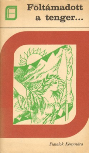 Lukácsy Sándor szerk. - Föltámadott a tenger - Az 1848-49-i magyar forradalom és szabadságharc