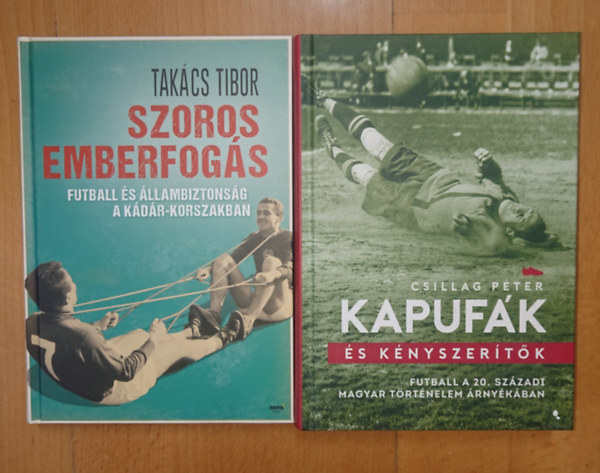 2 k�nyv a magyar focir�l �s politik�r�l: Szoros emberfog�s, Kapuf�k �s k�yszer�t�k