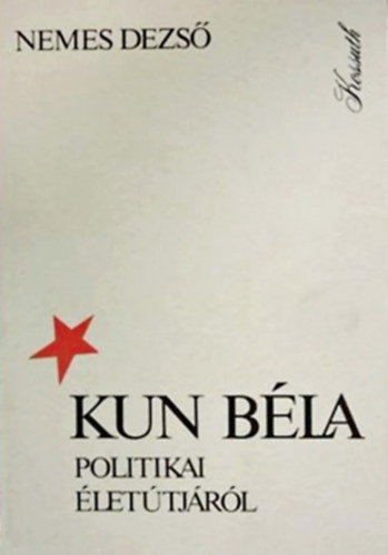 Nemes Dezs� - Kun B�la politikai �let�tj�r�l