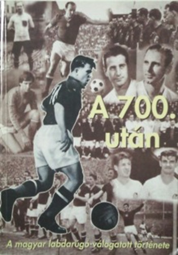 A 700. utn - A magyar labdarg-vlogatott trtnete