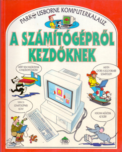 A szmtgprl kezdknek (Park-Usborne komputerkalauz)