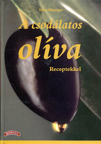 Erica Banziger - A csodlatos oliva- Receptekkel