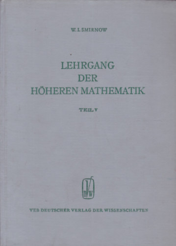 W.I. Smirnow - Lehrgang der Hheren Mathematik Teil V. (Felsfok matematikai tanfolyam - nmet nyelv)