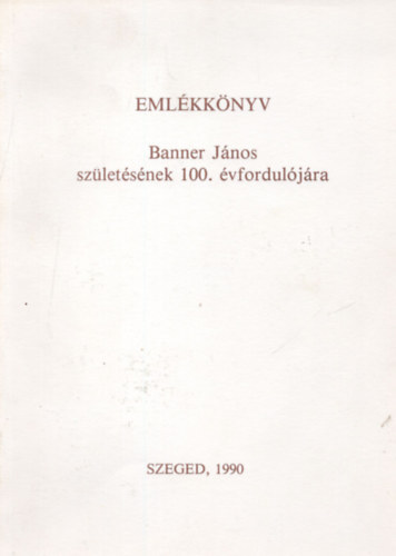 Eml�kk�nyv Banner J�nos sz�let�s�nek 100. �vfordul�j�ra