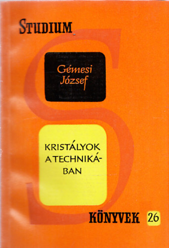 Gmesi Jzsef - Kristlyok a technikban (Stdium knyvek 26.)