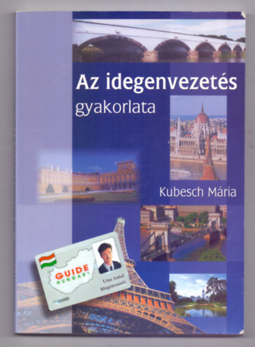 Kubesch Mria - Az idegenvezets gyakorlata