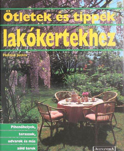 �tletek �s tippek lak�kertekhez //Pihen�helyek, teraszok, udvarok �s m�s z�ld terek//