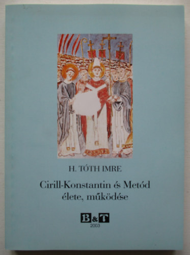 Cirill-Konstantin �s Met�d �lete, m�k�d�se (Bevezet�s a szl�v kult�rt�rt�netbe)