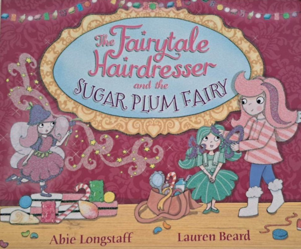 Lauren Beard Abie Longstaff - The Fairytale Hairdresser and the Sugar Plum Fairy
