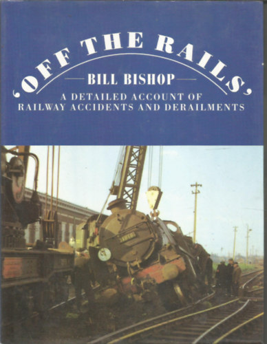 'Off the rails' - A detailed account of railway accidents and derailments