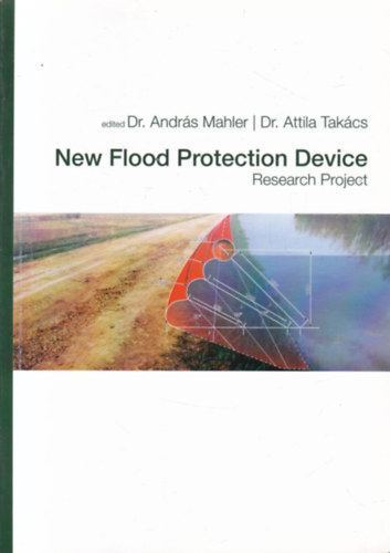 Dr. Dr. Andrs Mahler  (szerk.) Attila Takcs (szerk.) - New flood control device (Research Project)