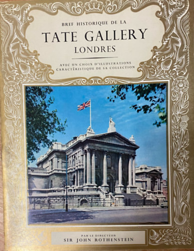 Bref Historique de la Tate Gallery Londres. Avec un Choix D'Illustrations Caractristique de sa Collection.