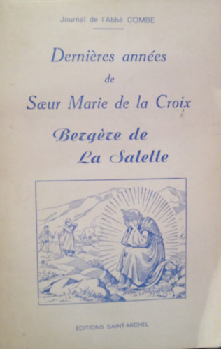 Dernieres annes de Soeur Marie de la Croix. Bergere de La Salette
