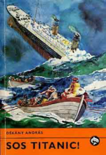 Szerk.: Rónaszegi Miklós András Dékány - S.O.S. Titanic! - Delfin könyvek (saját képpel! szent. antikv.)