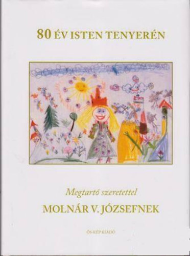 80 v Isten tenyern - Megtart szeretettel Molnr V. Jzsefnek