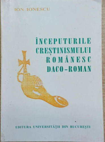 Inceputurile crestinismului rom�nesc daco-roman (Sec. II-VI, VII)