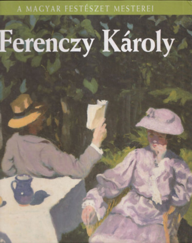 Bereczky Lornd  (szerk.) - Ferenczy Kroly (A Magyar Festszet Mesterei 6.)