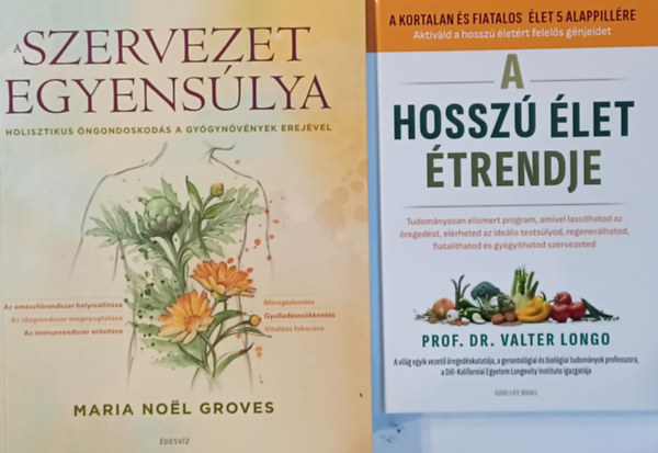 Prof. Dr. Maria Noel Groves Valter Longo - A hossz let trendje + A szervezet egyenslya - Holisztikus ngondoskods a gygynvnyek erejvel (2 m)