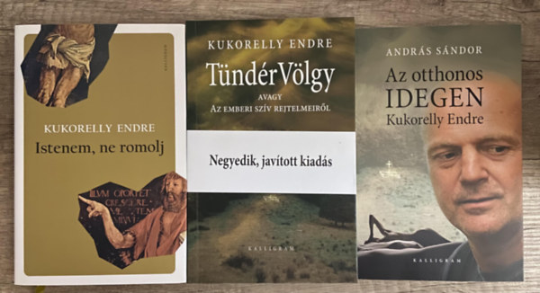 2 db m� Kukorelly Endr�t�l + 1 db m� Kukorelly Endr�r�l - Istenem, ne romolj, T�nd�rv�lgy avagy az emberi sz�v rejtelmeir�l, Az otthonos idegen Kukorelly Endre