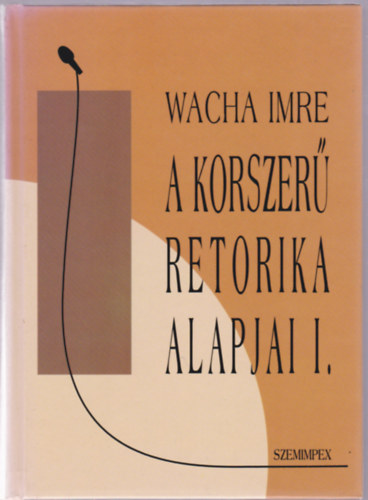 Wacha Imre - A korszer retorika alapjai I.