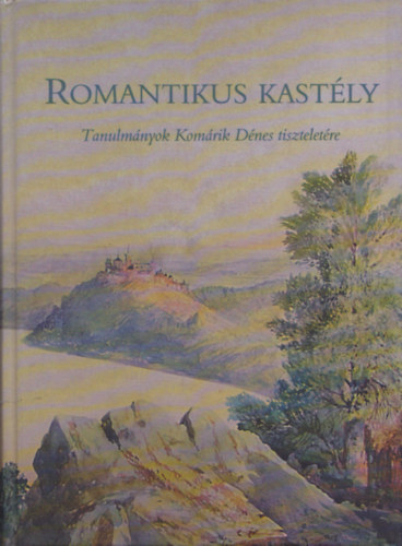 Romantikus kastly - Tanulmnyok Komrik Dnes tiszteletre